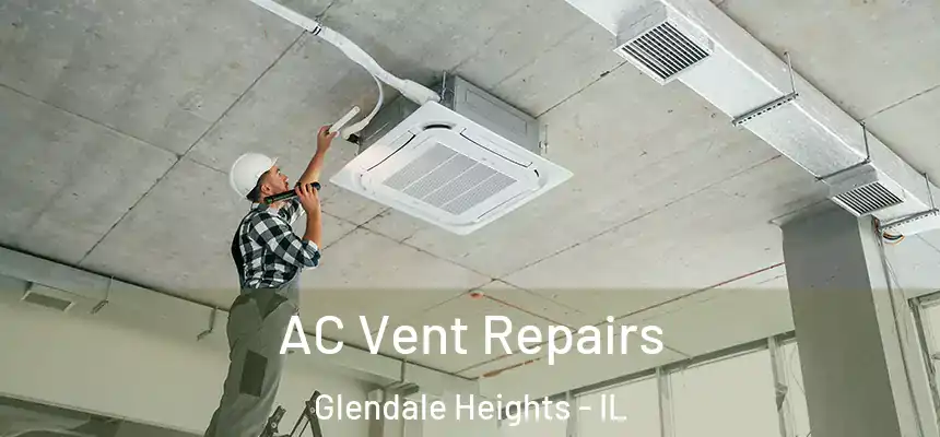  AC Vent Repairs Glendale Heights - IL