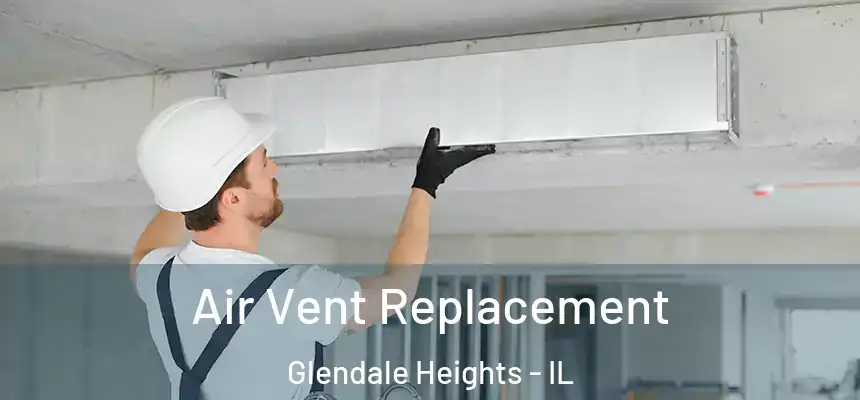  Air Vent Replacement Glendale Heights - IL