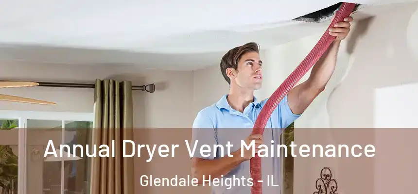  Annual Dryer Vent Maintenance Glendale Heights - IL