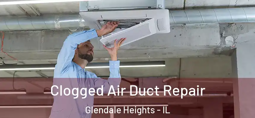  Clogged Air Duct Repair Glendale Heights - IL