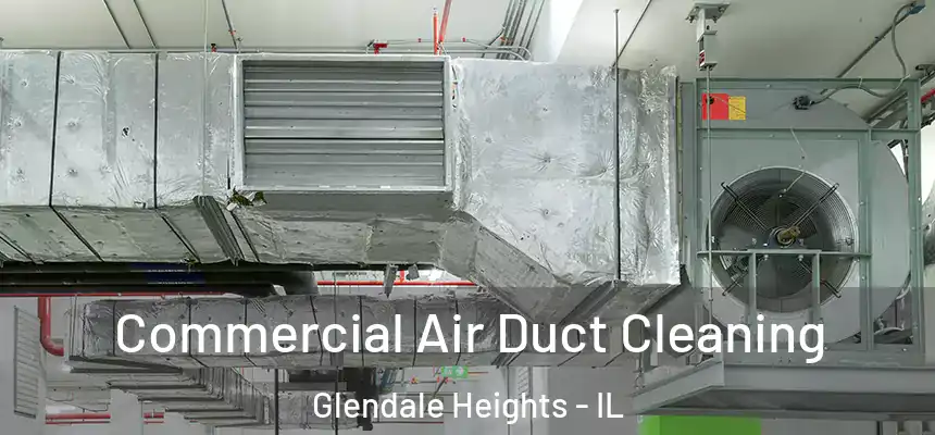  Commercial Air Duct Cleaning Glendale Heights - IL