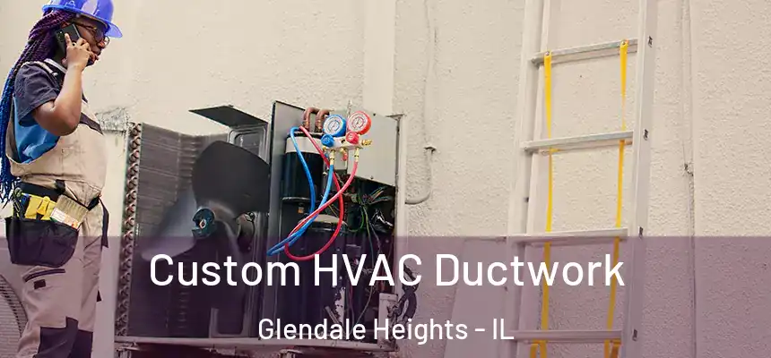  Custom HVAC Ductwork Glendale Heights - IL