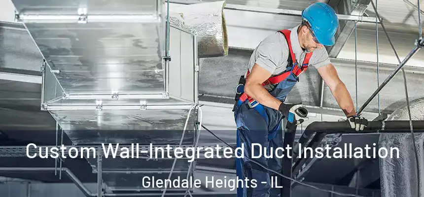 Custom Wall-Integrated Duct Installation Glendale Heights - IL