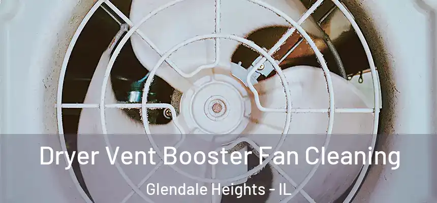  Dryer Vent Booster Fan Cleaning Glendale Heights - IL