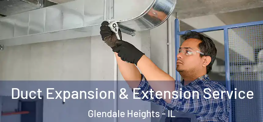  Duct Expansion & Extension Service Glendale Heights - IL
