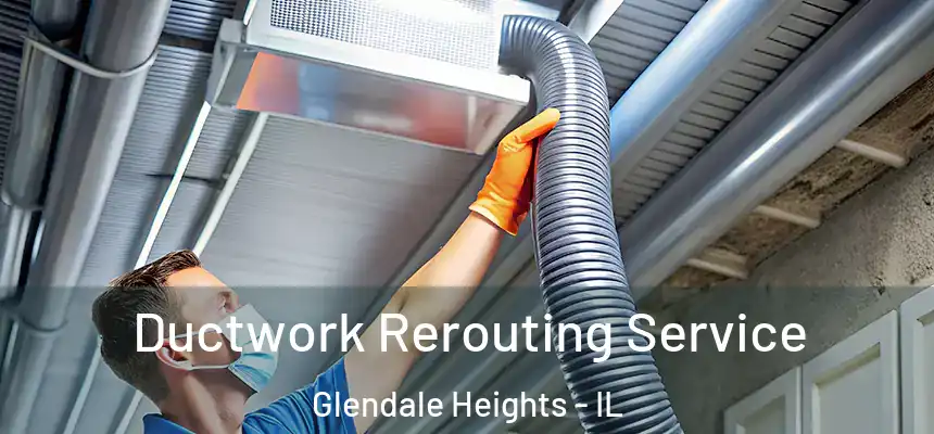  Ductwork Rerouting Service Glendale Heights - IL