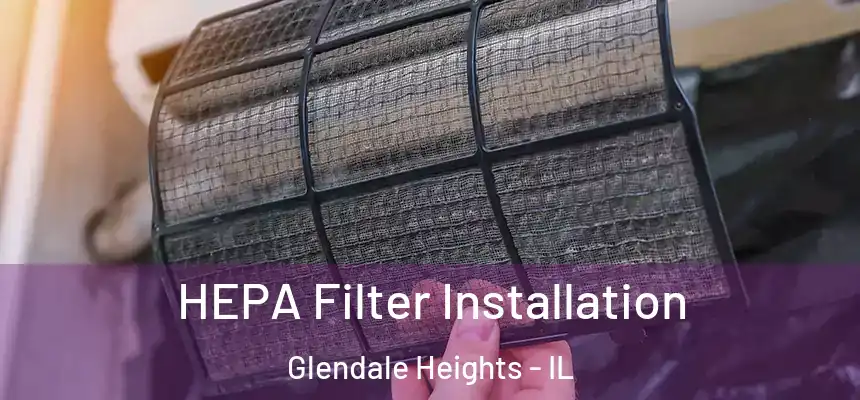  HEPA Filter Installation Glendale Heights - IL