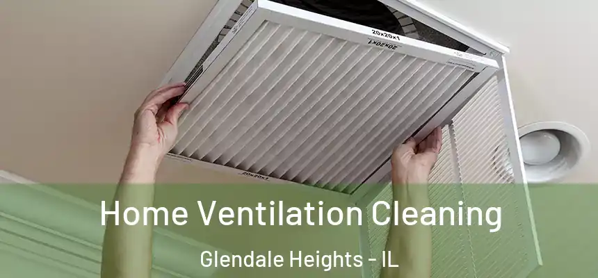 Home Ventilation Cleaning Glendale Heights - IL