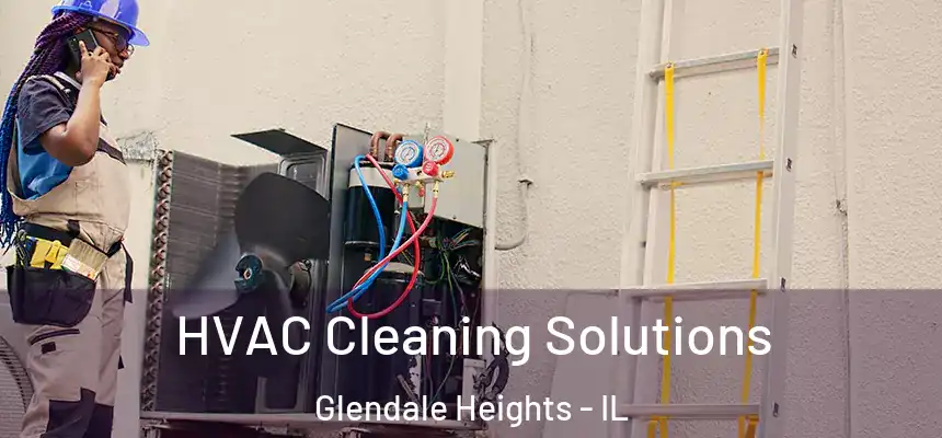 HVAC Cleaning Solutions Glendale Heights - IL