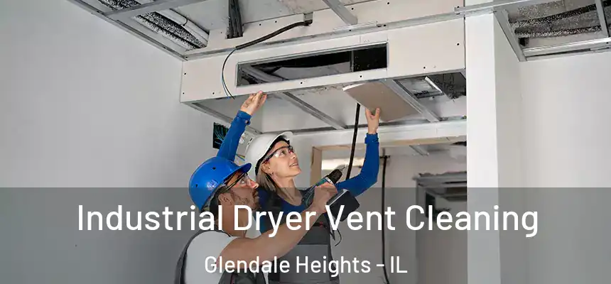  Industrial Dryer Vent Cleaning Glendale Heights - IL
