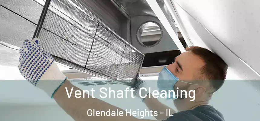 Vent Shaft Cleaning Glendale Heights - IL